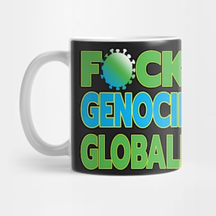 MANDATES ARE GLOBAL - F-CK THE GENOCIDAL GLOBALISTS ONE PERCENT WHO WANT TO DEPOPULATE THE 99% WHO ARE WAKING UP Mug